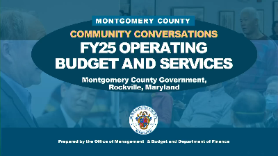 Montgomery County Community Conversations. FY25 Operating Budget and Services